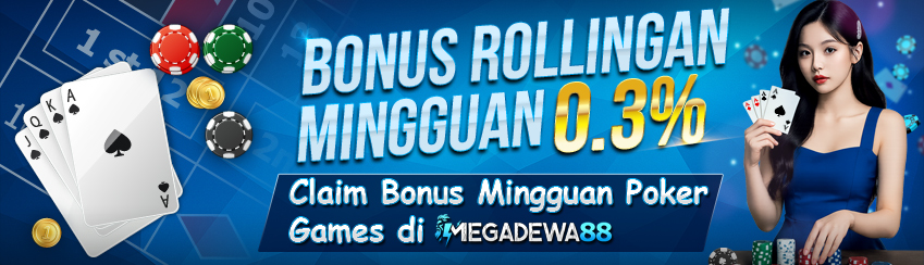 Bonus Rollingan Mingguan 0.3% ( KHUSUS POKER ONLINE )