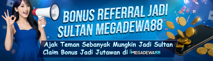Bonus Referral Jadi Sultan Megadewa88